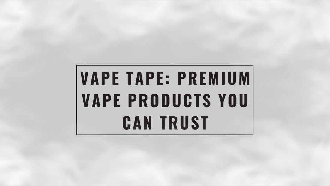 Vapetape-premium-vape-products-you-can-trust